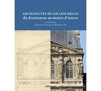 Architectes du Grand Siècle, du dessinateur au maître d'oeuvre