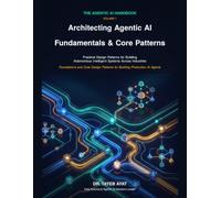 Architecting Agentic AI: Fundamentals & Core Patterns: Practical Design Patterns for Building Autonomous Intelligent Systems Across Industries