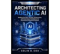 Architecting Agentic AI: Special Edition: Data, Storage, Infrastructure, Governance, and Autonomous Systems for the Enterprise