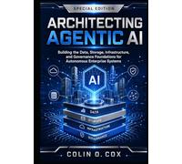 Architecting Agentic AI: Special Edition: Data, Storage, Infrastructure, Governance, and Autonomous Systems for the Enterprise