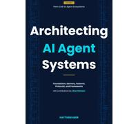 Architecting AI Agent Systems: Foundations, Memory, Patterns, Protocols, and Frameworks