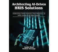 Architecting AI-Driven HRIS Solutions: A Guide to AI-Driven HRIS Solutions and Implementation: 1