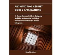 Architecting ASP.NET core 9 Applications: A comprehensive guide to Designing scalable,maintainable and high performance solutions for modern Enterprises
