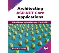 Architecting ASP.NET Core Applications: ASP.NET Core backend with C# 13 and .NET 9 (English Edition)