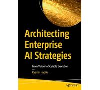 Architecting Enterprise AI Strategies: From Vision to Scalable Execution