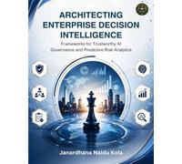 Architecting Enterprise Decision Intelligence: Frameworks for Trustworthy AI Governance and Predictive Risk Analytics