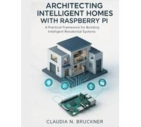 Architecting Intelligent Homes with Raspberry Pi: A Practical Framework for Building Intelligent Residential Systems