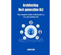 Architecting Next-generation BLE: The Complete Guide to Bluetooth 5.4, 6.0, and Ambient IoT