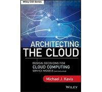 Architecting the Cloud: Design Decisions for Cloud Computing Service Models (SaaS, PaaS, and IaaS)