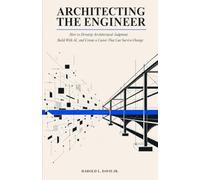 Architecting the Engineer: How to Develop Architectural Judgment, Build With AI, and Create a Career That Can Survive Change