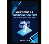 Architecting the Intelligent Enterprise: From Data Foundations to Agentic Systems