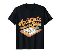 Architects Do It On The Table Architecture Joke - Maglietta