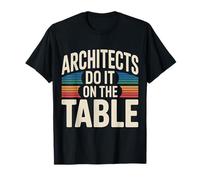Architects Do It On The Table Scherzo di architettura - Maglietta