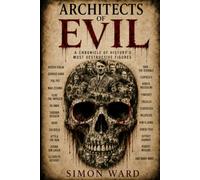 Architects of Evil: A Chronicle of History's Most Destructive Figures