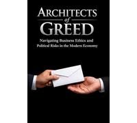 Architects of Greed: Navigating Business Ethics and Political Risks in the Modern Economy