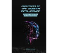 ARCHITECTS OF THE UNSEEN INTELLIGENCE: DESIGNING MINDS BEYOND HUMAN COMPREHENSION