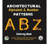 Architectural Alphabet & Number Patterns Coloring Book: An Art Deco Geometric Art Collection for Creatives, Artists, and Seniors - Featuring ... Symbols for Coloring, and Design Inspiration.