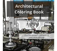 Architectural Coloring Book: Creative Spaces for Relaxation and Stress Relief, Unique buildings, interiors, and cityscapes to color and unwind for adults and teens