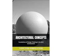 ARCHITECTURAL CONCEPTS: Foundations of Design Thinking in the Built Environment