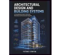 Architectural Design And Building Systems: A Comprehensive Guide to Structural, Mechanical and Environmental Integration