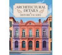 Architectural Details & Historic Facades Coloring Book: Classic Windows, Doors, Balconies, and Ornamental Facades from Gothic, Baroque, Renaissance, and Traditional Styles