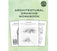 Architectural Drawing Workbook: Guided Exercises for Perspective, Grid, Shading & Technical Sketching: Master Line Precision, Proportion, and ... Beginners, Students, and Design Enthusiasts