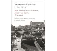 Architectural Encounters in Asia Pacific: Built Traces of Intercolonial Trade, Industry and Labour, 1800s-1950s
