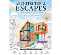Architectural Escapes Coloring Book For Adults: A Mindful Coloring Book For Adults