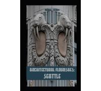 Architectural Flourishes: Seattle: Detailing and Building Ornamentation Guide to Seattle