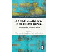 Architectural Heritage of the Ottoman Balkans: Public Buildings and Urban Spaces