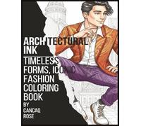 Architectural Ink: Timeless Forms, Iconic Fashion Coloring Book: Where Architecture Meets Attitude - Bold Lines, Fierce Grace, and Unshakable Style