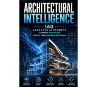 Architectural Intelligence: Advanced AI Prompts to improve productivity, Creativity and Engineering Performance