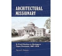Architectural Missionary: D. Fred Charlton in Michigan - Libro in brossura...
