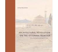 Architectural Revolution on the Ottoman Frontier: Greece and Albania in the Age of Ali Pasha (Buildings, Landscapes, and Societies)