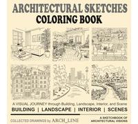 ARCHITECTURAL SKETCHES COLORING BOOK: A VISUAL JOURNEY through Building, Landscape, Interior, and Scene