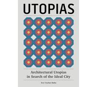 Architectural Utopias: Architectural Utopias in Search of the Ideal City