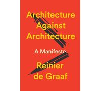 Architecture Against Architecture: A Manifesto