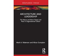 Architecture and Leadership: The Nature and Role of Space and Place in Organizational Culture