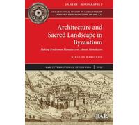 Architecture and Sacred Landscape in Byzantium: Making Prodromos Monastery on Mount Menoikeion: 3250