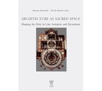 Architecture as Sacred Space.: Shaping the Holy in Late Antiquity and Byzantium