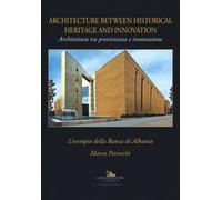 Architettura tra preesistenza e innovazione. L'esempio della banca di Albania-Architecture between history and innovation. Ediz. illustrata