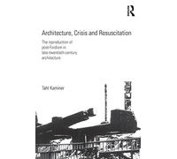 Architecture, Crisis and Resuscitation: The Reproduction of Post-Fordism in Late-Twentieth-Century Architecture