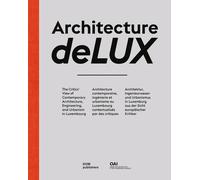 Architecture deLUX. The Critics' View of Contemporary Architecture, Engineering,