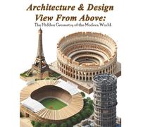 Architecture & Design View From Above: The Hidden Geometry of the Modern World