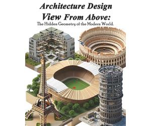 Architecture Design View From Above: The Hidden Geometry of the Modern World.