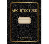Architecture Drafting Notebook for Students: Graph Paper for Sketching, Technical Drawings and Design Concepts - Ideal for Studio Projects, Study and Creative Planning