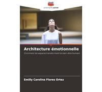 Architecture émotionnelle: Comment les espaces transforment le bien-être humain