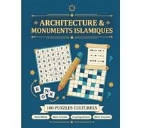 Architecture et Monuments Islamiques : Livre de Puzzles Culturels: 100 Puzzles avec Solutions : Mots Mêlés, Mots Croisés, Cryptogrammes et Mots ... à travers les Mosquées, Palais et Médersas