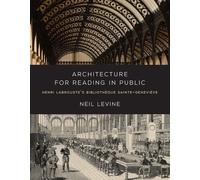 Architecture for Reading in Public: Henri Labrouste's Bibliotheque Sainte-genevieve