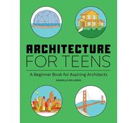 Architecture for Teens: A Beginner's Book for Aspiring Architects